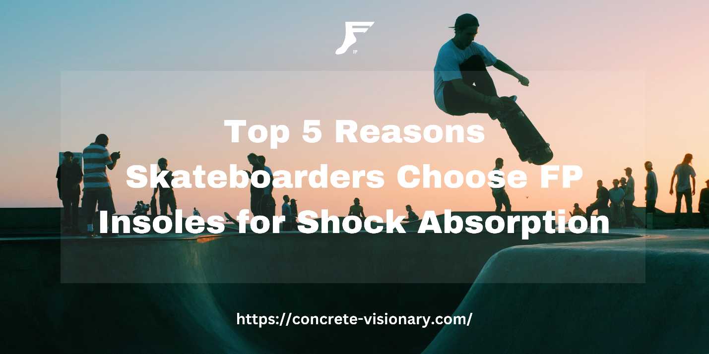 Read more about the article Top 5 Reasons Skateboarders Choose FP Insoles for Shock Absorption